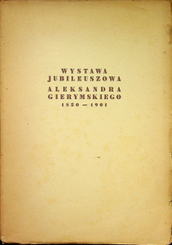 Wystawa Jubileuszowa Aleksandra Gierymskiego 1850 1901