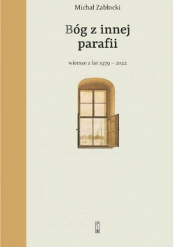Bóg z innej parafii Wiersze z lat 1979-2022