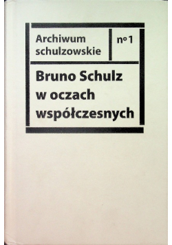 Bruno Schulz w oczach współczesnych.