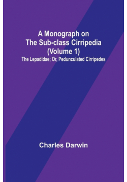 A Monograph on the Sub-class Cirripedia (Volume 1); The Lepadidae; Or, Pedunculated Cirripedes