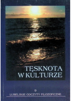 Lubelskie odczyty filozofii Tom 9 Tęsknota w kulturze