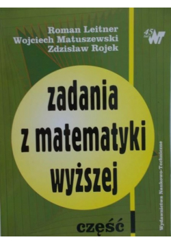 Zadania z matematyki wyższej Część I