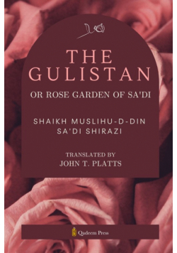 The Gulistan or Rose Garden Of Sa'di