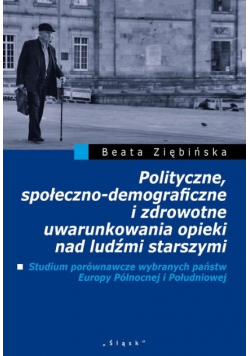 Polityczne społeczno - demograficzne i zdrowotne uwarunkowania opieki nad ludźmi starszymi