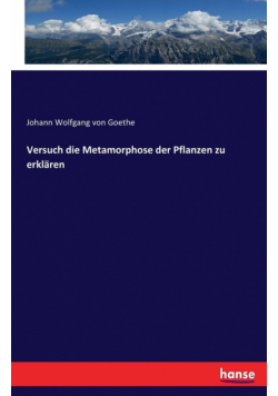Versuch die Metamorphose der Pflanzen zu erklären