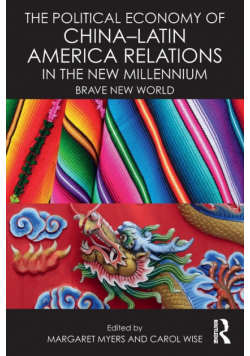 The Political Economy of China-Latin America Relations in the New Millennium