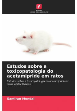 Estudos sobre a toxicopatologia do acetamipride em ratos