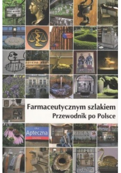 Farmaceutycznym szlakiem Przewodnik po Polsce