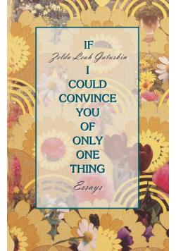 If I Could Convince You of Only One Thing