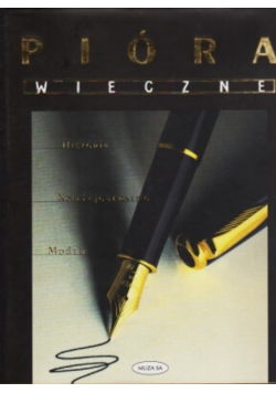 Pióra wieczne historia kolekcjonerstwo modele