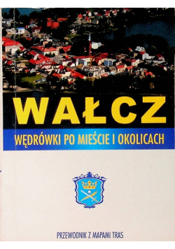 Wałcz. Wędrówki Po Mieście I Okolicach