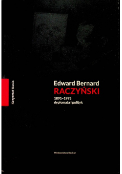 Edward Bernard Raczyński 1891-1993 dyplomata i polityk