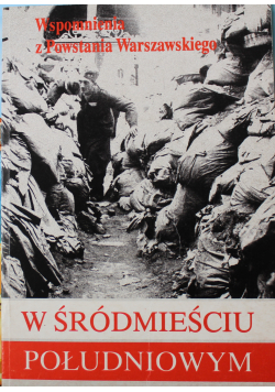 Wspomnienia z Powstania Warszawskiego W Śródmieściu Południowym