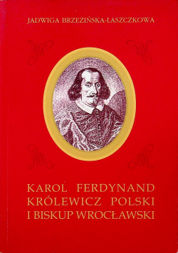 Karol Ferdynand królewicz polski i biskup wrocławski