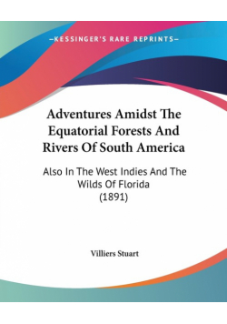 Adventures Amidst The Equatorial Forests And Rivers Of South America