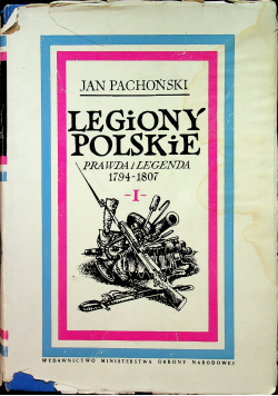 Legiony polskie Prawda i legenda 1794 - 1807 I