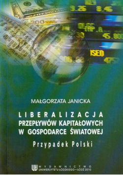 Janicka Małgorzata - Liberalizacja przepływów kapitałowych w gospodarce światowej. Przypadek Polski