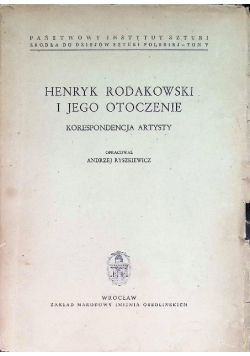 Henryk Rodakowski i jego otoczenie. Korespondencja artysty