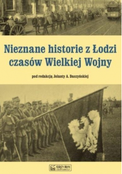 Nieznane historie z Łodzi czasów Wielkiej Wojny