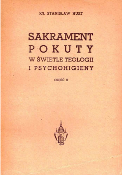 Sakrament pokuty w świetle teologii i psychohigieny część II