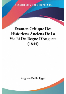 Examen Critique Des Historiens Anciens De La Vie Et Du Regne D'Auguste (1844)