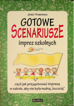 Gotowe scenariusze imprez szkolnych czyli jak przygotować imprezę w szkole aby nie była nudną