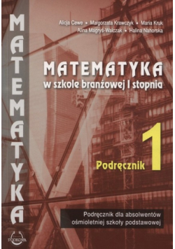 Matematyka w Szkole Branżowej I stopnia Podręcznik dla absolwentów ośmioletniej szkoły podstawowej