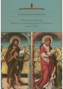 Mecenat artystyczny biskupa wrocławskiego Jana V Thurzona (1506-1520)