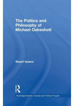 The Politics and Philosophy of Michael Oakeshott