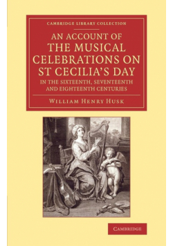 An Account of the Musical Celebrations on St Cecilia's Day in the             Sixteenth, Seventeenth and Eighteenth Centuries