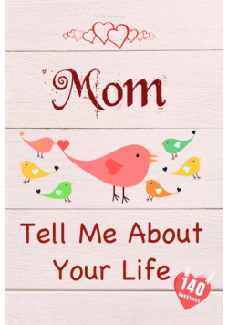 Mom, Tell Me About Your Life