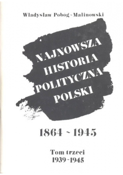 Najnowsza Historia Polityczna Polski 1864 do 1945 Tom 3