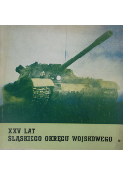 XXV lat Śląskiego Okręgu Wojskowego