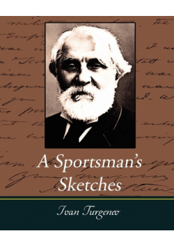 A Sportsman's Sketches Works of Ivan Turgenev, Vol. I