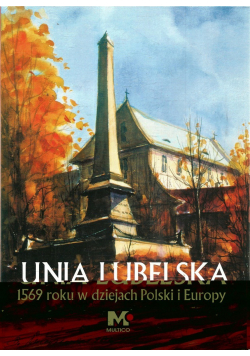 Unia Lubelska 1569 roku w dziejach Polski i Europy