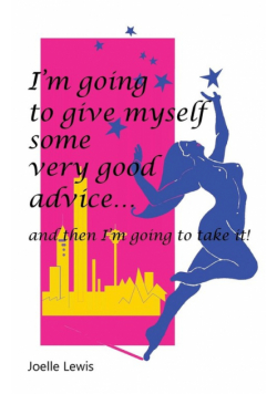 I'm Going to Give Myself Some Very Good Advice ... and then I'm Going to Take It!