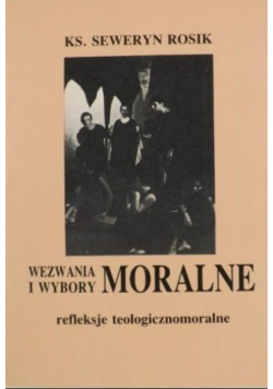 Wezwania i wybory moralne Refleksje teologicznomoralne