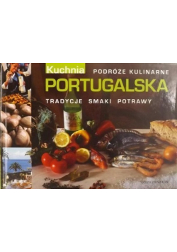Podróże kulinarne Kuchnia portugalska  Tradycje smaki potrawy
