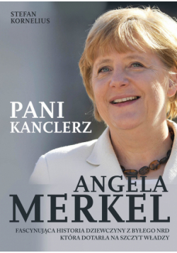 Angela Merkel. Pani kanclerz