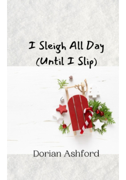 I Sleigh All Day (Until I Slip)