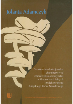 Adamczyk Jolanta - Strukturalno funkcjonalna charakterystyka zbiorowisk macromycetes