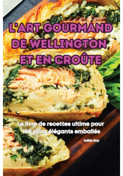 L'art Gourmand De Wellington Et En Croûte