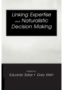 Linking Expertise and Naturalistic Decision Making