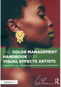 The Color Management Handbook for Visual Effects Artists