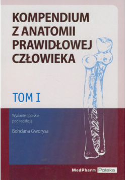 Kompendium z anatomii prawidłowej człowieka Tom 1