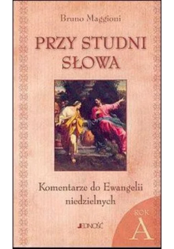 Przy studni słowa Komentarze do Ewangelii niedzielnych Rok A
