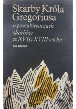 Skarby króla Gregoriusa o poszukiwaniach skarbów w XVII i XVIII wieku