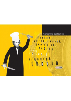 Jestem zdrów i wesół jem i piję dobrze czyli co lubił Fryderyk Chopin