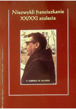 Niezwykli franciszkanie XX i XXI stulecia