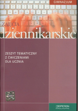 Zajęcia dziennikarskie. Zeszyt tematyczny z ćwiczeniami dla ucznia